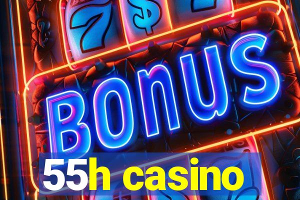 55h casino